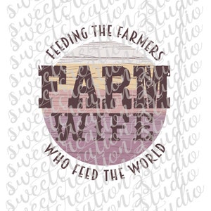 Farm Wife - Nutrire gli agricoltori che nutrono il mondo Scarica il file digitale PNG per stampa, sublimazione, serigrafia, ecc.