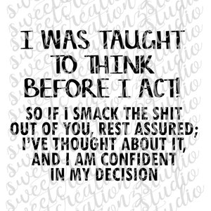 I was Taught to Think Before I Act Design - svg, png, silhouette, cameo, cricut