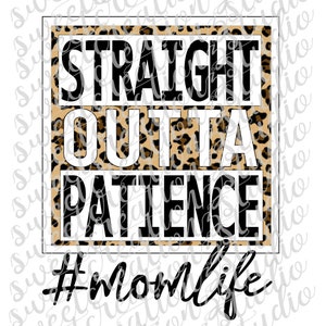 Straight Outta Patience #momlife (Leopard) - svg, png, silhouette, cameo, cricut