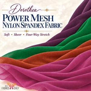 May include: Dorothea Power Mesh Nylon Spandex Fabric in purple, green, orange, and pink. The text reads: Dorothea POWER MESH NYLON SPANDEX FABRIC Soft • Sheer • Four-Way Stretch. NEW FABRICS DAILY is printed at the bottom with a butterfly icon.