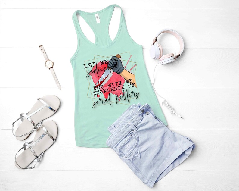 Let Me Seduce You With My Knowledge Of Serial Killers Funny Sarcastic Women/'s Racerback Tank Top