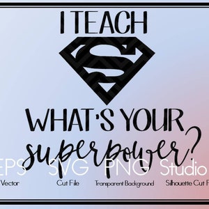 May include: Black and white graphic design with the text "I TEACH" above a diamond-shaped logo, and "WHAT'S YOUR superpower?" below. The design includes file type information: EPS Vector, SVG Cut File, PNG Transparent Background, and Studio.3 Silhouette Cut File.