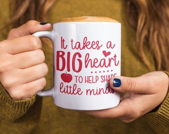 It Takes a Big Heart to Help Shape Little Minds, Teacher Mug, Perfect Gift for Teacher