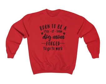 Born to be a Stay at Home Cat Mom Forced to go to Work Sweatshirt