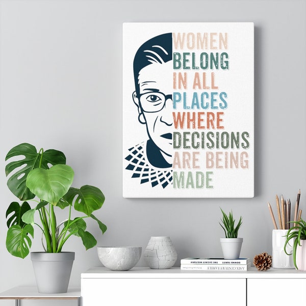 Frauen gehören an allen Orten, wo Entscheidungen gemacht werden Leinwand, Ruth Bader Ginsburg, RBG, feministische, Feminismus, VOTE, Leinwand Galerie Wraps