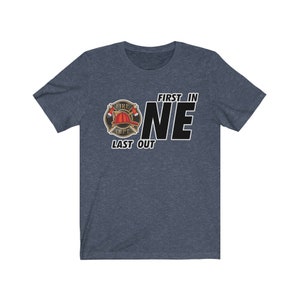 First In Last Out Fireman, Firefighter, Fire Department Unisex Jersey Short Sleeve Tee