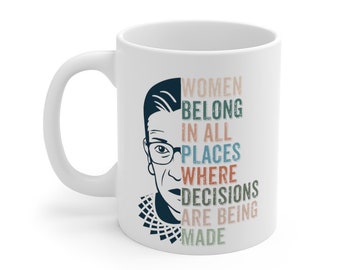 Women Belong In All Places Where Decisions Are Being Made Sticker, Ruth Bader Ginsburg, RBG, Feminist, Feminism, VOTE, Mug 11oz