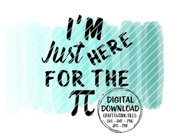 I'm Just Here For The Pie SVG ~ Pie SVG ~ Pi SVG ~ Cut File ~ Download ~ Digital Download ~ Cricut ~ Silhouette ~ dxf ~ png ~ jpg ~ pdf