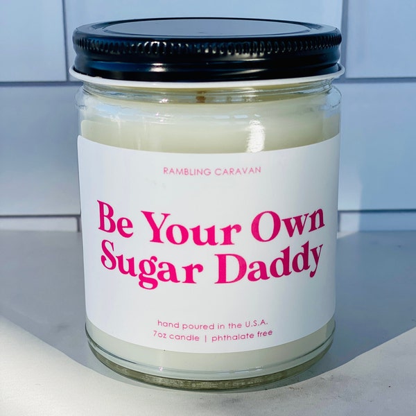 Be Your Own Sugar Daddy Candle | Soy Coconut Blend | Hand Poured | Small Batch |