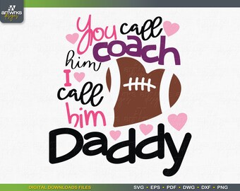 May include: A black and white graphic design with the text "You call him coach I call him Daddy" with a pink heart between the words "I" and "call". A brown football with white laces is in the center of the design. There are pink hearts around the text.