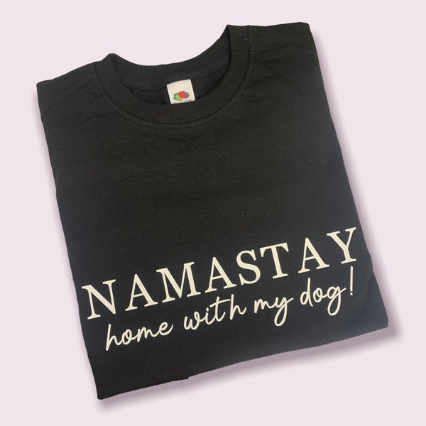 T Shirt Namastay Home with my Dog Unisex Tee, Top Dog Lovers quirky top , men women dog lovers dog mum dog dad