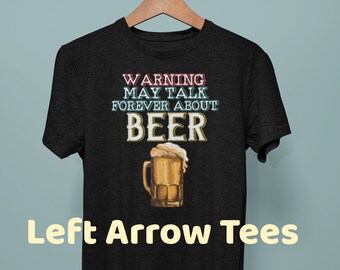 Beer T Shirt / Beer Gifts / Warning May Talk Forever About Beer T-Shirt / Funny Beer Lovers T Shirt / Father's Day Present / Birthday Gift