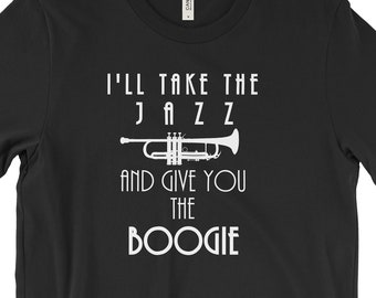 Cool Jazz Music T Shirts / I'll Take The Jazz And Give You The Boogie / Short-Sleeve Unisex T-Shirt