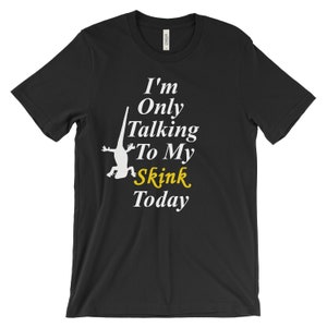 Skink Shirt - Reptile T Shirt - Blue Tongued Skink - Red Eye Skink - Fire Skink -  I&#39;m Only Talking to My Skink Today - Lizard Apparel