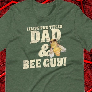 Men&#39;s Beekeeper T Shirt / Beekeeping Gifts / I Have Two Titles Dad And Bee Guy / Beekeepers Birthday Gift / Beekeeping Hobby / Father&#39;s Day