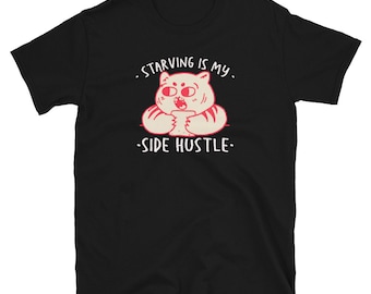 Funny Side Hustle T-Shirt: Starving Cat Graphic, Sarcastic Humor