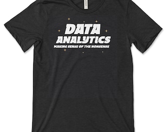 Data Analyst T-Shirt: Making Sense of Nonsense, Data Scientist Gift