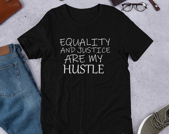 Activist T Shirts For Social Justice Warrior / Equality And Justice Are My Hustle / Social Justice Shirt