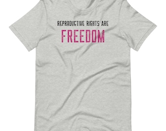 Reproductive Rights Are Freedom T-shirt: Pro-Choice Womens Healthcare