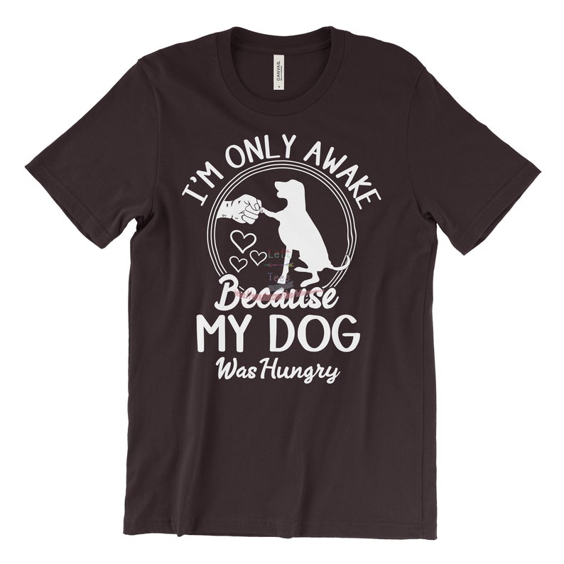 Funny Dog Saying TShirt I'm Only Awake Because My Dog Etsy