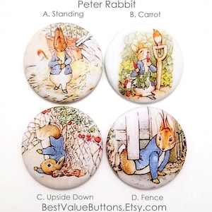 May include: Four round Peter Rabbit buttons with different scenes.  A. Standing, B. Carrot, C. Upside Down, D. Fence. BestValueButtons.Etsy.com