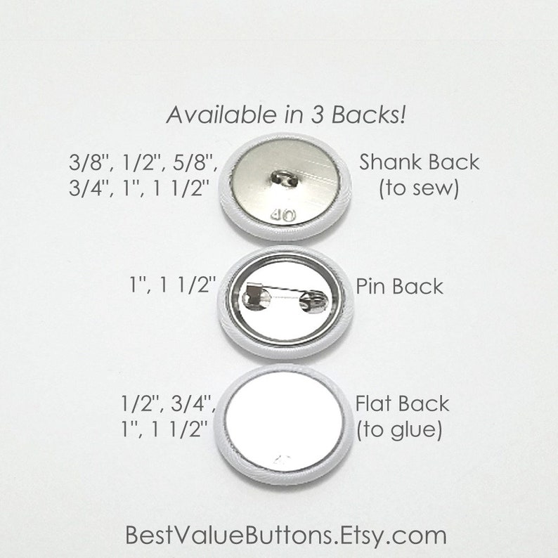 May include: Three white button examples with different backs: shank (to sew), pin, and flat (to glue). Sizes include 3/8", 1/2", 5/8", 3/4", 1", and 1 1/2". The text "Available in 3 Backs!" is at the top, and "BestValueButtons.Etsy.com" is at the bottom.