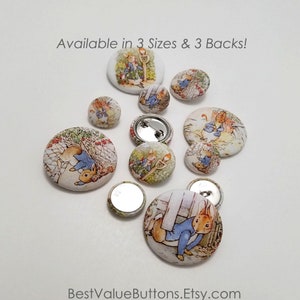 May include: A collection of Peter Rabbit fabric buttons in various sizes. The buttons feature different scenes from the book, including Peter Rabbit hiding in a garden and Peter Rabbit running away from Mr. McGregor. The buttons are available in three sizes and three back styles.