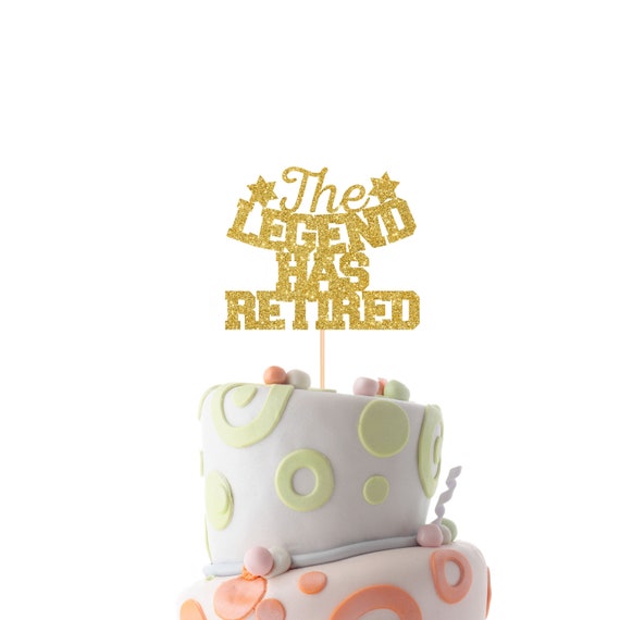The Legend Has Retired Cake Topper Retirement Party Etsy
