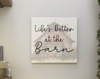 Life's better at the barn canvas print with barn picture in the background, perfect gift for anyone that loves barns or has horses