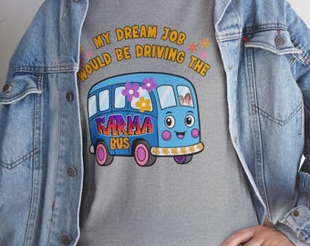 My Dream Job Would Be Driving the Karma Bus Tee | Retro Hippie Van Shirt
