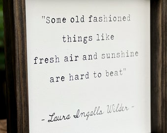 Some old fashioned things like fresh air and sunshine are hard to beat - Laura Ingalls wilder