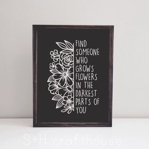 Find someone who grows flowers in the darkest parts of you- Sun to me - country music art - western décor - wood sign