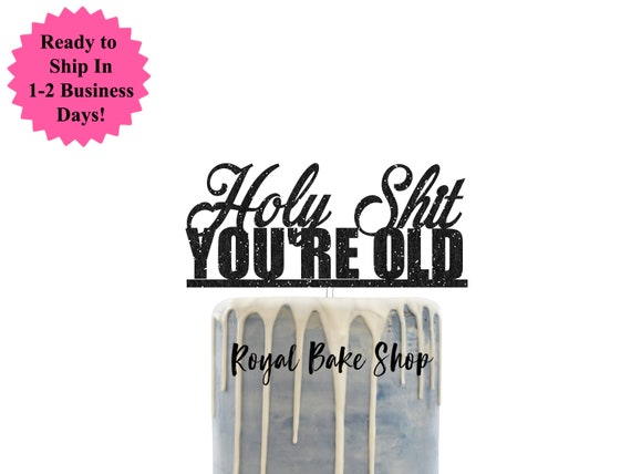 Holy Shit You're Old Cake Topper Birthday Cake Topper for | Etsy