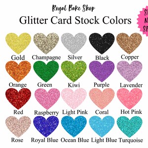 May include: A chart of glitter card stock colors, showing 15 different colors in heart shapes. The colors are: gold, champagne, silver, black, copper, orange, green, kiwi, purple, lavender, red, raspberry, light pink, coral, hot pink, rose, royal blue, ocean blue, light blue, and turquoise. The text "Royal Bake Shop" and "Glitter Card Stock Colors" is at the top of the chart. The text "STURDY, NO SHED, SPARKLY!" is in a starburst shape at the top right of the chart.