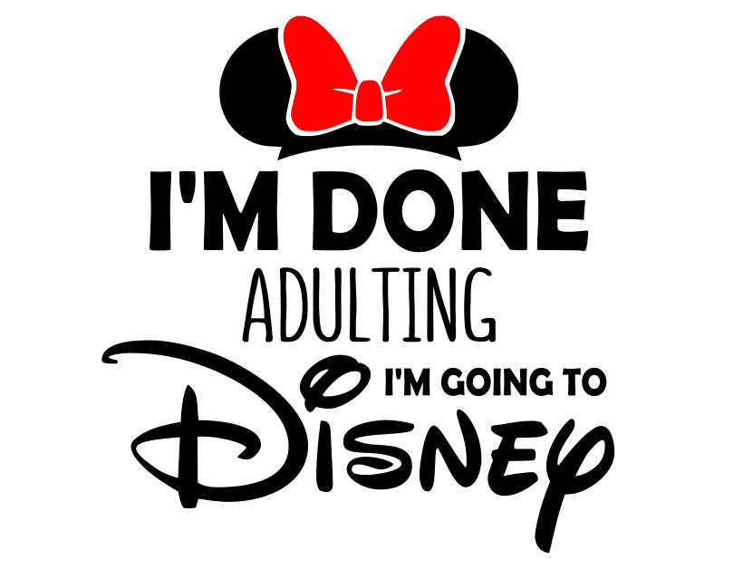 I'm done adulting I'm going to Disney svg done | Etsy