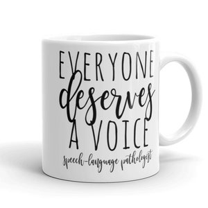Speech Therapist Gift Mug / Speech Language Pathologist Everyone Deserves A Voice Mug