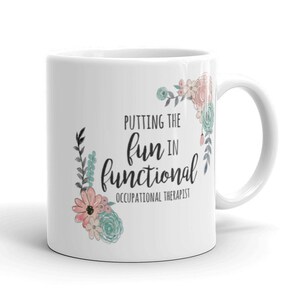OT gift for Occupational Therapist Mug OT Gift  Funny OT Coffee Cup Putting the Fun in Functional Occupational Therapy Gift