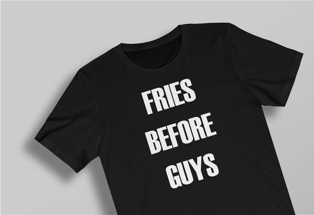 Fries Before Guys Shirt Tshirt Funny Shirts Women T Etsy France