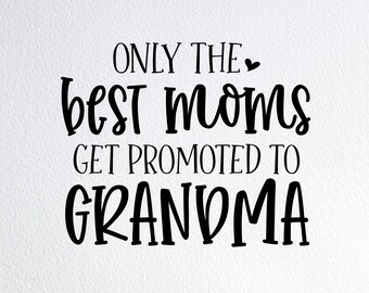 Download The Best Moms Get Promoted To Grandma Svg Etsy