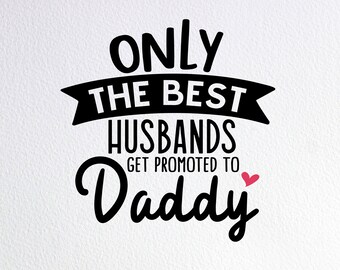 only the best husbands get promoted to dad