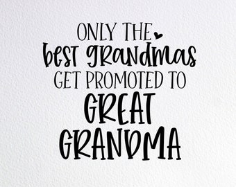 Download Only The Best Grandmas Get Promoted To Great Grandma Svg Etsy