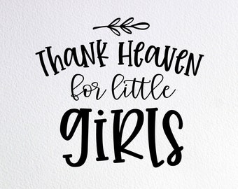 Thank Heaven For Little Girls Svg Etsy