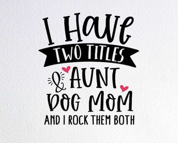 I Have Two Titles Aunt And Dogmom And I Rock Them T-Shirt I Have Two Titles Aunt And Dogmom And I Rock Them T-Shirt