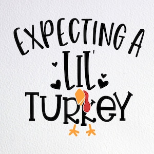 Expecting A Lil&#39; Turkey SVG: Thanksgiving Pregnancy Reveal Cut File