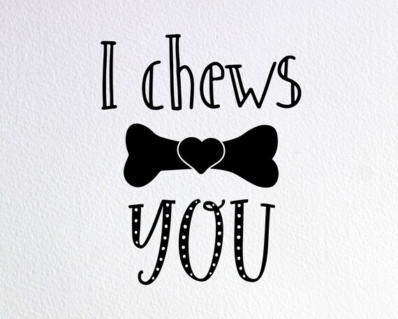 Download Free I Chews You Svg Dog Chews Svg Dog Bone Svg Dog Bowl Svg Etsy SVG Cut Files