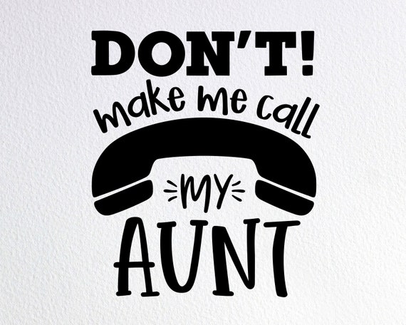 Don't Make Me Call My Aunt T-Shirt Don't Make Me Call My Aunt T-Shirt