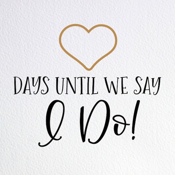 Days Until We Say I Do Svg, Engagement Gift Svg, Dxf Png Cut File for Cricut Silhouette Cameo