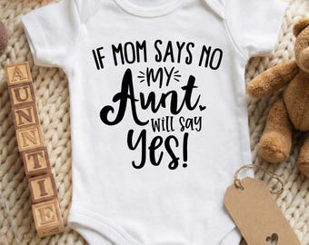 Funny Auntie Baby Onesie SVG: If Mom Says No, Aunt Will (Digital Download)