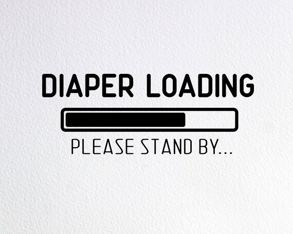Diaper Loading Please Stand By Svg Funny Baby Onesie Svg Dxf Etsy