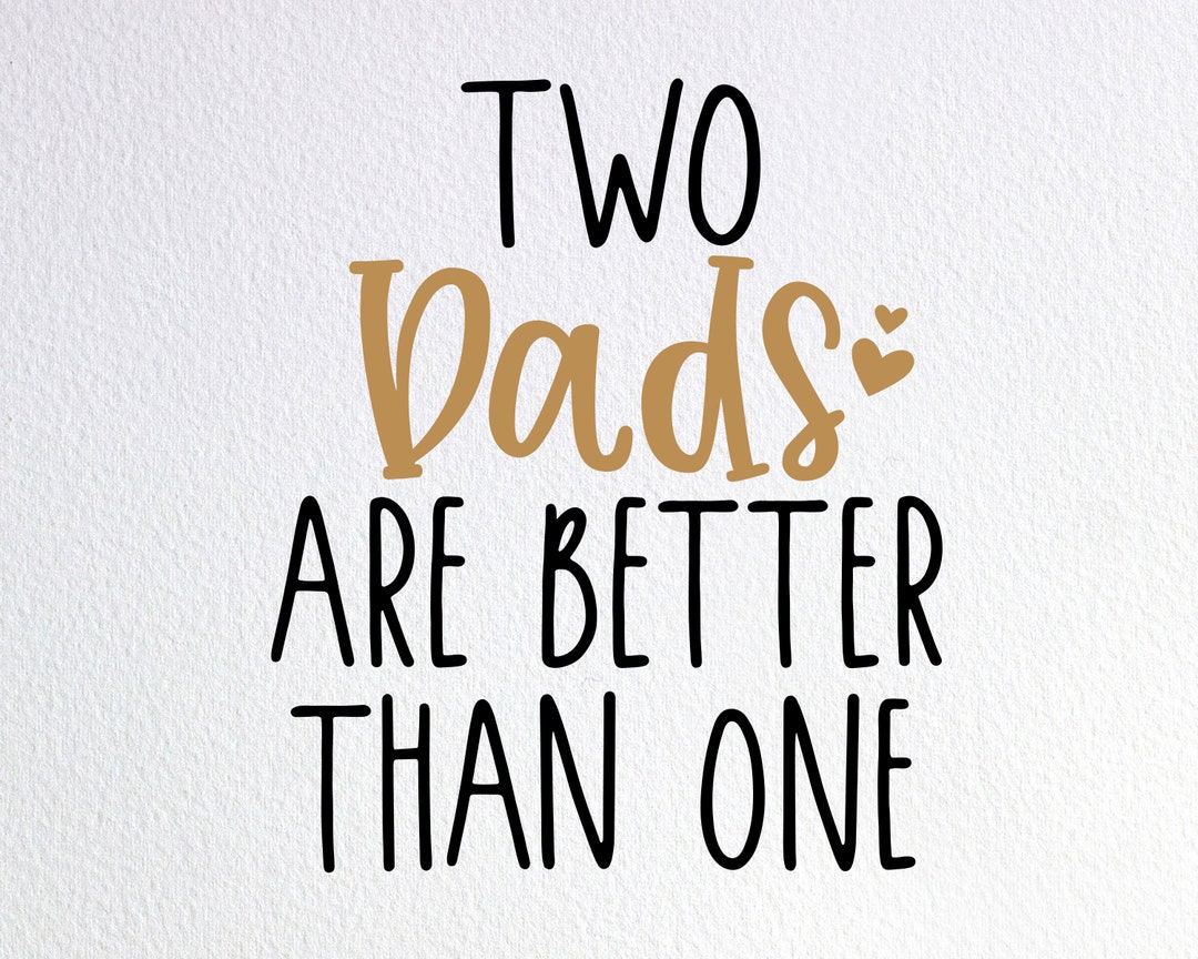 Two Dads Are Better Than One Svg, Two New Dads Baby Onesie Svg, Dxf Png ...